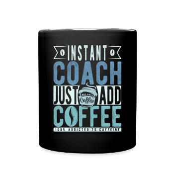 Instant Coach Just Add Coffee - Full Colour Mug - black - Front