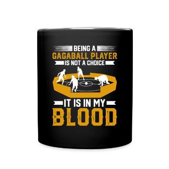 Being A Gagaball Player Is Not A Choice It Is In M - Full Colour Mug - black - Front