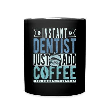 Instant Dentist Just Add Coffee - Full Colour Mug - black - Front