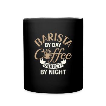 Barista by Day Coffee Addict by Night - Barista - Tasse einfarbig - Schwarz - Vorne