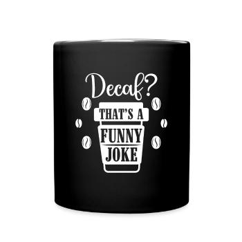 Decaf? That's a Funny Joke - Barista Kaffee Fans - Tasse einfarbig - Schwarz - Vorne