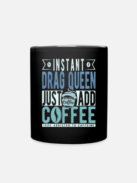 Instant-Dragqueen Einfach Kaffee hinzufügen - Tasse einfarbig - Schwarz