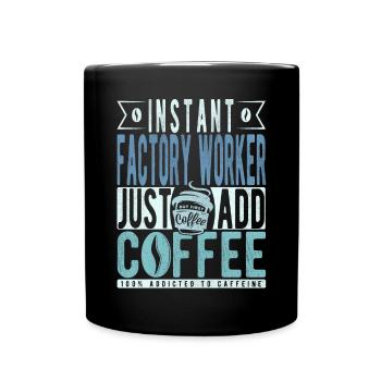 Instant Factory Worker Just Add Coffee - Full Colour Mug - black - Front