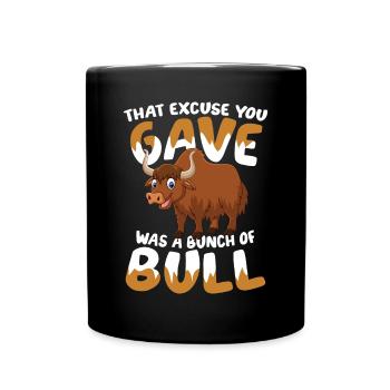 That Excuse You Gave Was A Bunch Of Bull - Tasse einfarbig - Schwarz - Vorne