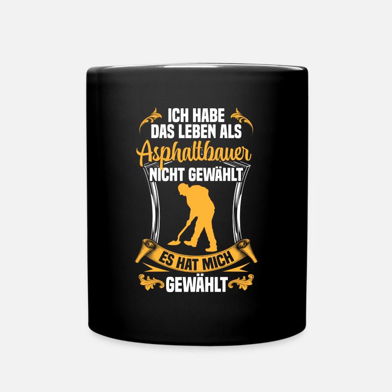 Leben als Asphaltbauer gewählt Straßenbauer - Tasse einfarbig - Schwarz