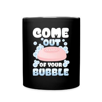 Come Out Of Your Bubble For a Soap Maker - Tasse einfarbig - Schwarz - Vorne