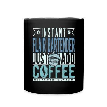 Instant Flair Bartender Just Add Coffee - Full Colour Mug - black - Front