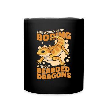 Das Leben wäre langweilig ohne Pogona Lizard - Tasse einfarbig - Schwarz - Vorne