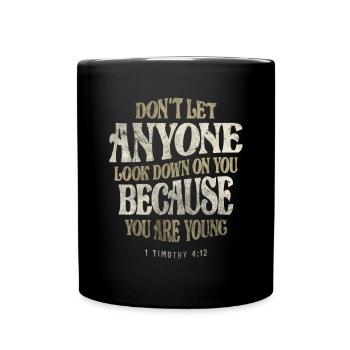 Dont Anyone Look Down on You Because You Are Young - Full Colour Mug - black - Front