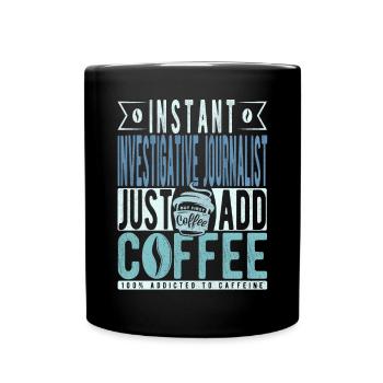 Instant Investigative Journalist Just Add Coffee - Full Colour Mug - black - Front