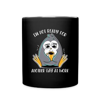 Not Ready For Another Day At Work Kaiserpinguin - Tasse einfarbig - Schwarz - Vorne