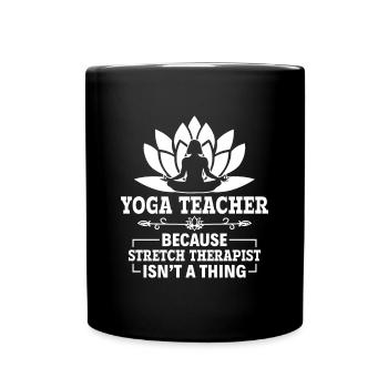 Yoga Teacher Stretch Therapist Isn't a Thing - - Tasse einfarbig - Schwarz - Vorne