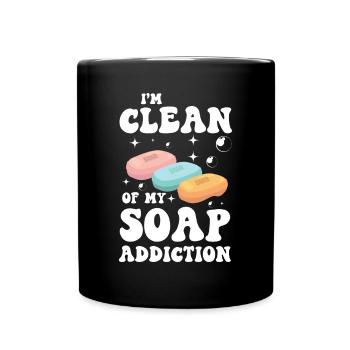 I'm Clean Of My Soap Addiction für einen - Tasse einfarbig - Schwarz - Vorne