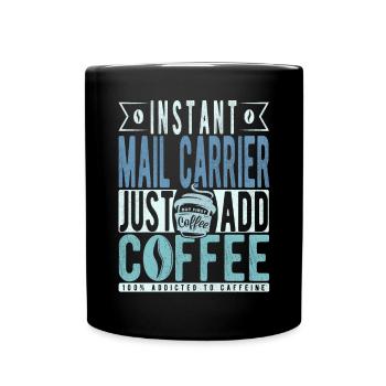 Instant Mail Carrier Just Add Coffee - Full Colour Mug - black - Front