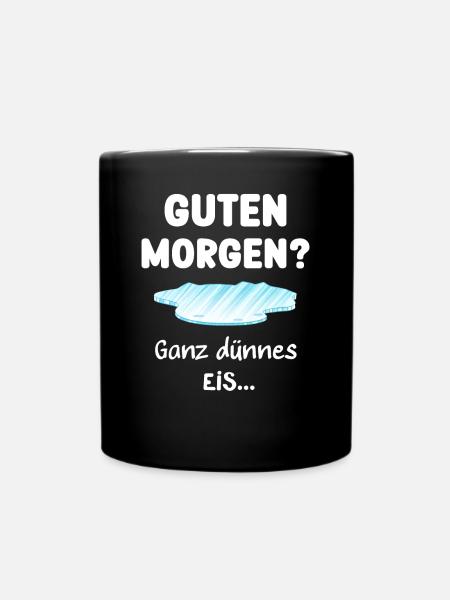 Guten Morgen ein ganz dünnes Eis - Tasse einfarbig - Schwarz
