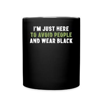 I'm Just Here To Avoid People And Wear Black - Full Colour Mug - black - Front