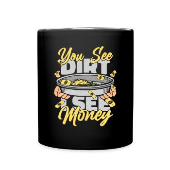 Tu vois la saleté, je vois de l’argent, la prospection, le mineur, l’or - Mug uni - noir - Devant