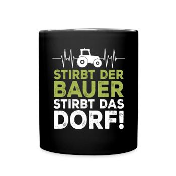 Stirbt der Bauer Stirbt das Dorf - Tasse einfarbig - Schwarz - Vorne