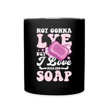Not Gonna Lye Soap But I Love Making Soap - Tasse einfarbig - Schwarz - Vorne