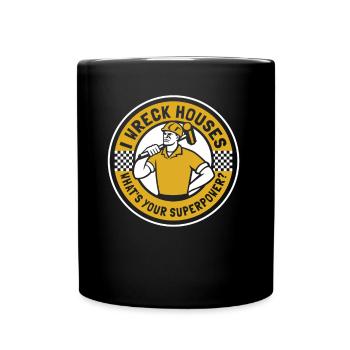 I Wreck Houses What's Your Superpower House - Full Colour Mug - black - Front