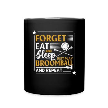 Broomball Sport - Forget Eat And Sleep Just Play B - Tasse einfarbig - Schwarz - Vorne