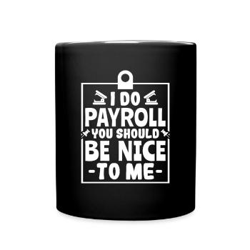 I Do Payroll You Should Be Nice To Me - HR - Full Colour Mug - black - Front