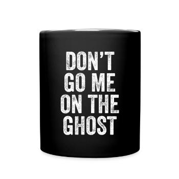 Don't Go Me On The Ghost Denglisch - Tasse einfarbig - Schwarz - Vorne