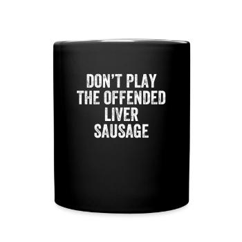 Don't Play The Offended Liver Sausage Denglisch - Full Colour Mug - black - Front