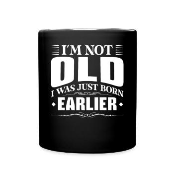I'm not old, I was just born earlier - Full Colour Mug - black - Front