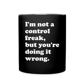 I'm not a control freak, but you're doing it - Full Colour Mug - black - Front