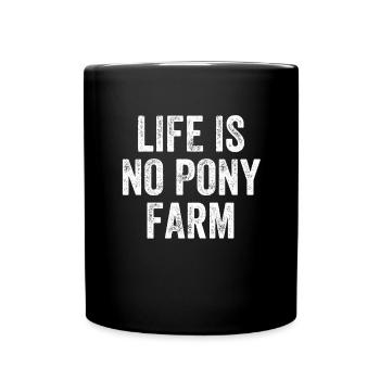 Life Is No Pony Farm Denglisch - Tasse einfarbig - Schwarz - Vorne