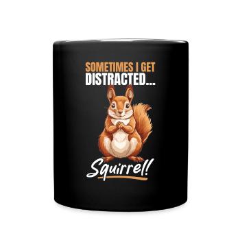 Funny Squirrel Animal Sometimes I get Distracted - Tasse einfarbig - Schwarz - Vorne