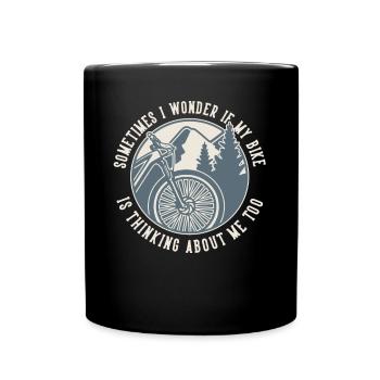 Sometimes I Wonder If My Bike Is Thinking About Me - Full Colour Mug - black - Front
