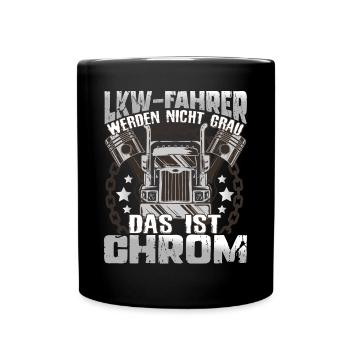 LKW-Fahrer Trucker werden nicht alt Das ist Chrom - Tasse einfarbig - Schwarz - Vorne