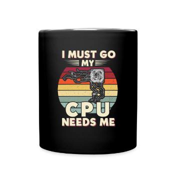 I Must Go My Cpu Needs Me - Full Colour Mug - black - Front