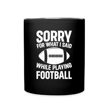 Sorry for what I said while playing Football - Tasse einfarbig - Schwarz - Vorne