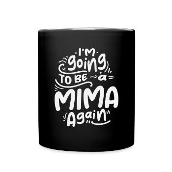 I'm Going To Be a Mima Again Cool Gifts For Mima - Full Colour Mug - black - Front