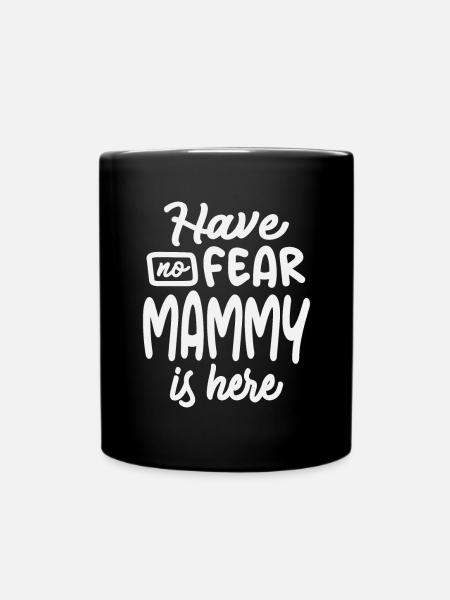 Have No Fear Mammy is Here Cool Gifts For Mammy - Full Colour Mug - black