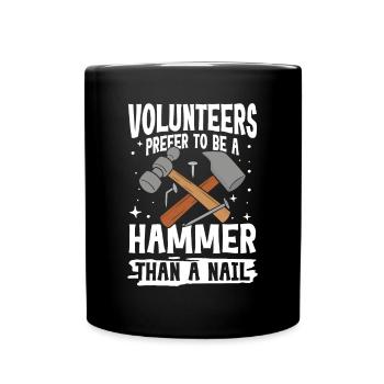Volunteers Prefer To Be A Hammer Than A Nail - Tasse einfarbig - Schwarz - Vorne