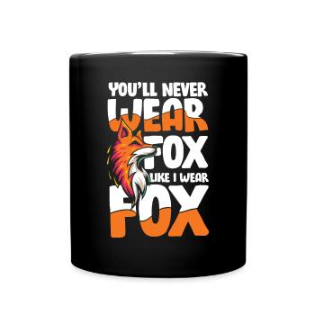 You'll Never Wear Fox Like I Wear Fox für einen - Tasse einfarbig - Schwarz - Vorne