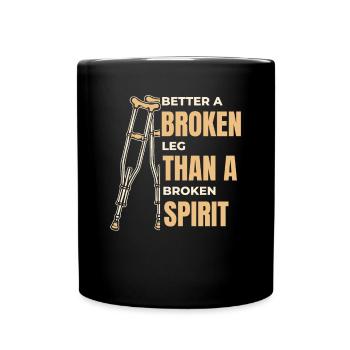 Better Broken Leg Than Broken Spirit Surgeon Bone - Full Colour Mug - black - Front