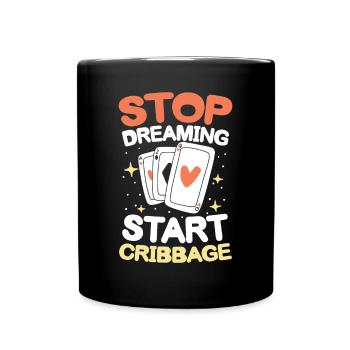 Stop Dreaming Start Cribbage für einen Cribbage - Tasse einfarbig - Schwarz - Vorne