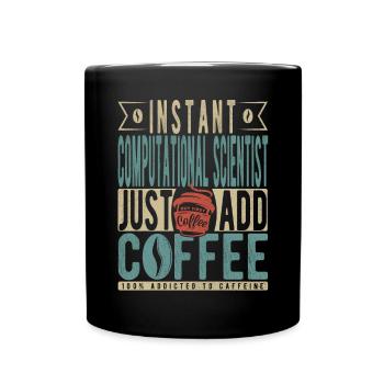 Instant Computational Scientist Just Add Coffee - Full Colour Mug - black - Front