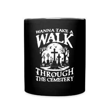 Wanna Take A Walk Through The Cemetery für Gothik - Tasse einfarbig - Schwarz - Vorne