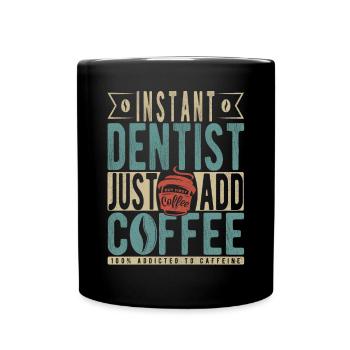 Instant Dentist Just Add Coffee - Full Colour Mug - black - Front