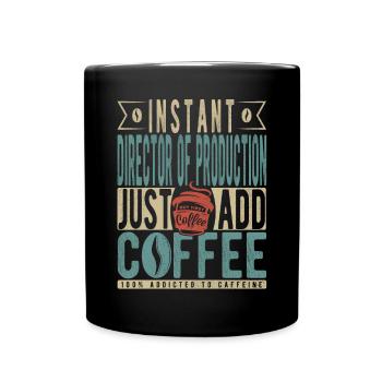 Instant Director of Production Fügen Sie einfach Kaffee hinzu - Tasse einfarbig - Schwarz - Vorne
