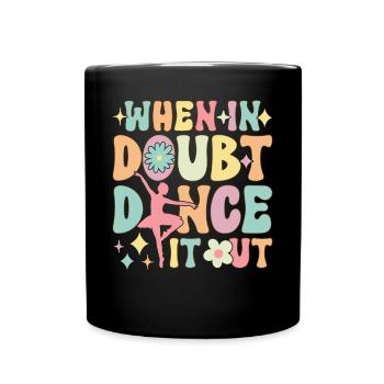 Groovy Ballett Tanz Ballerina Wenn es Zweifel Tanz - Tasse einfarbig - Schwarz - Vorne