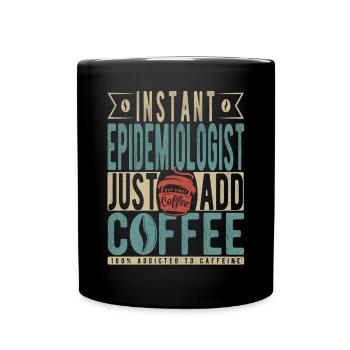 Instant Epidemiologist Just Add Coffee - Full Colour Mug - black - Front