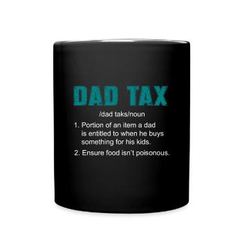 Dad Tax Funny Dad Tax Definition Father's Day - Full Colour Mug - black - Front