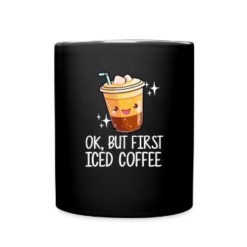 ok but first iced coffee, iced coffee - Full Colour Mug - black - Front